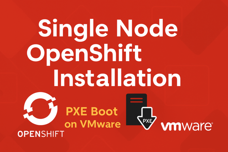 Single Node OpenShift Cluster Installation with PXE Boot on VMware