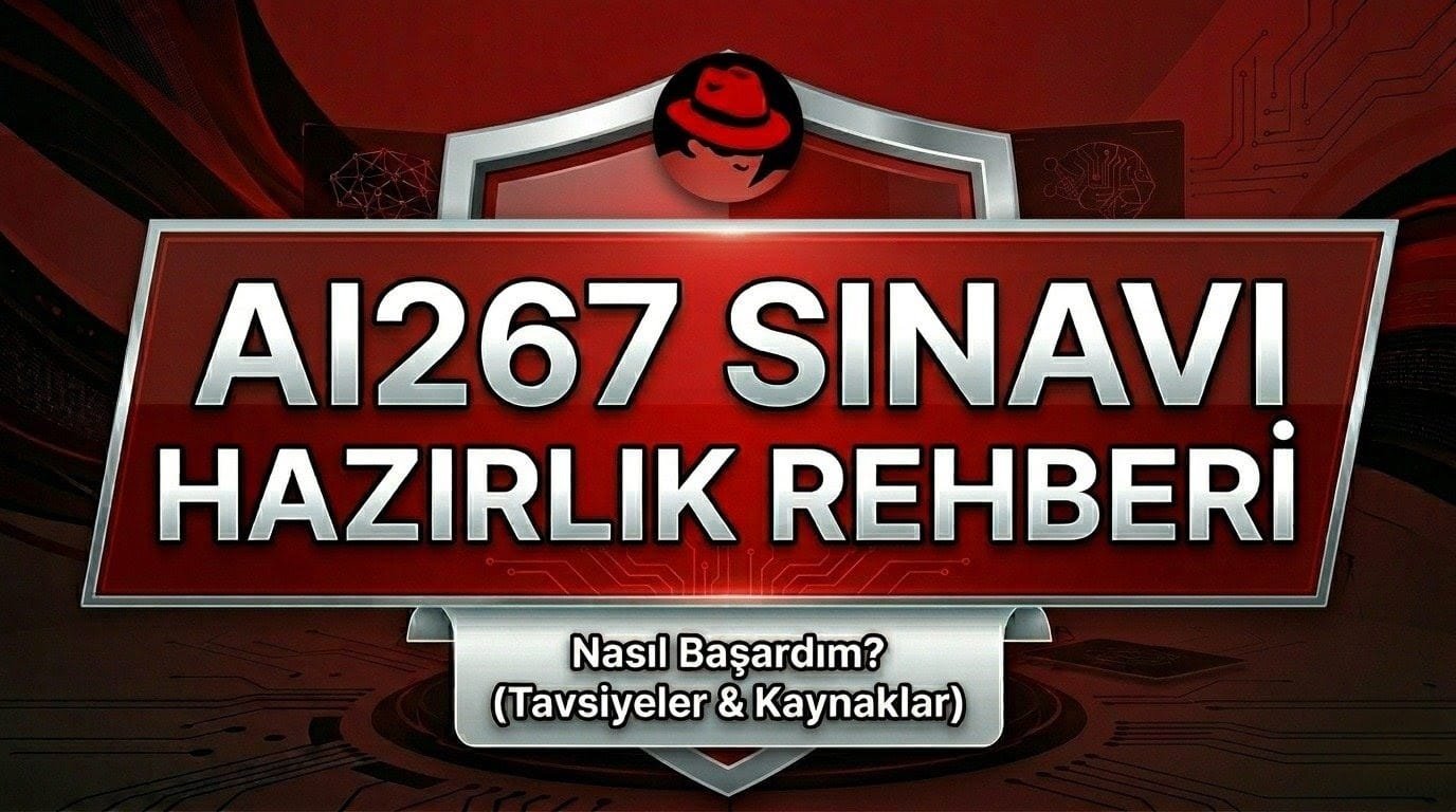 Red Hat AI267 Sınavına Hazırlık: Nasıl Geçtim?